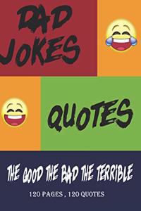 dad jokes the good the bad the terrible: a journal for recording funny dad quotes 120 pages - 6 x 9 inche - Bleed - Glossy - gift