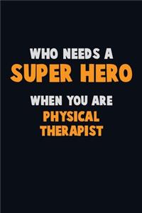 Who Need A SUPER HERO, When You Are Physical Therapist