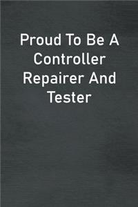 Proud To Be A Controller Repairer And Tester