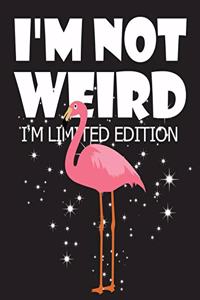 I'm not weird I'm limited edition