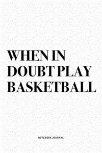 When In Doubt Play Basketball