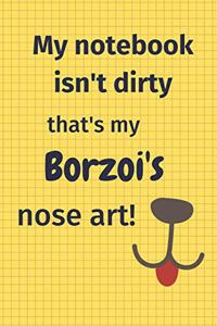 My Notebook Isn't Dirty That's my Borzoi's Nose Art