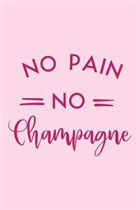 No Pain No Champagne Workout Logbook for Champagne Lovers, Drinkers