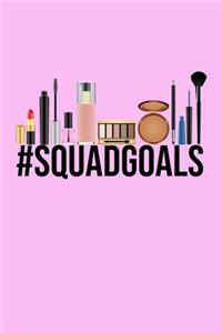 Hashtag Squad Goals #SquadGoals Makeup Meme Notebook