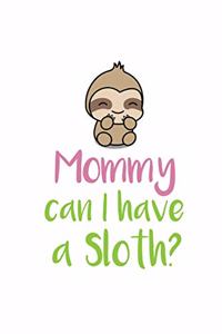 Mommy can I have a Sloth?