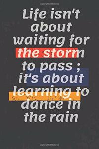 Life isn't about waiting for the storm to pass; it's about learning to dance in the rain
