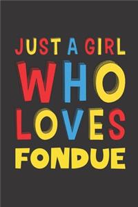 Just A Girl Who Loves Fondue: Fondue Lovers Girl Women Funny Gifts Lined Journal Notebook 6x9 120 Pages