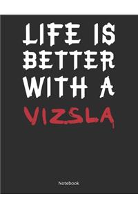 Life is Better With A Vizsla Notebook