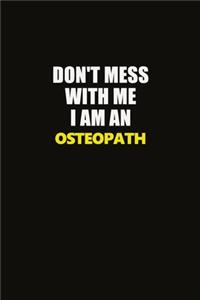 Don't Mess With Me I Am An Osteopath