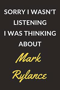 Sorry I Wasn't Listening I Was Thinking About Mark Rylance