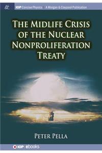The Midlife Crisis of the Nuclear Nonproliferation Treaty