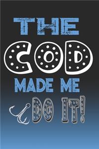 The Cod Made Me Do It!