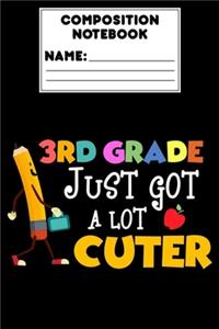 Composition Notebook 3rd Grade Just Got A Lot Cuter