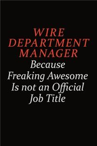 Wire Department Manager Because Freaking Awesome Is Not An Official Job Title