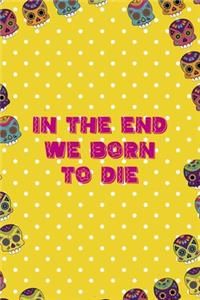 In The End We Born To Die
