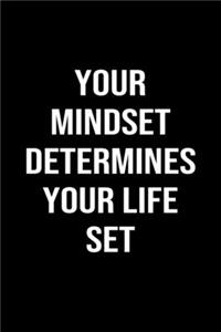 Your Mindset Determines Your Life Set