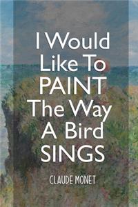 I Would Like To Paint The Way A Bird Sings