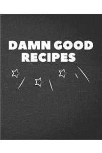 Damn Good Recipes