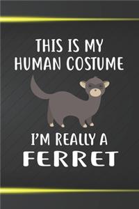 This Is My Human Costume I'm Really A Ferret Notebook Journal