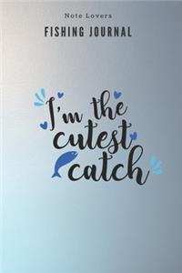 I'm the cutest catch - Fishing Journal