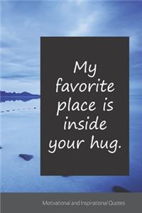 My favorite place is inside your hug.