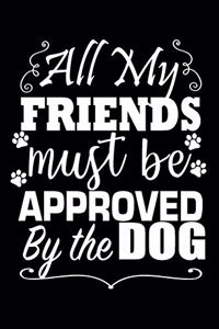 All My Friends Must Be Approved By The Dog