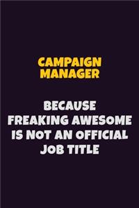 Campaign Manager Because Freaking Awesome is not An Official Job Title