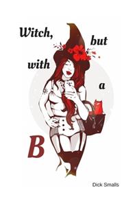 Witch, but with a B: A Lined Notebook for Witches with a B