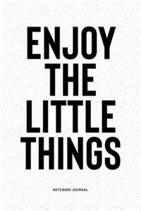 Enjoy The Little Things