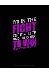 I'm In The Fight Of My Life And I'm Going To Win Epilepsy Awareness