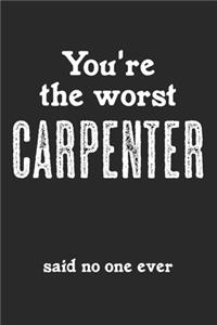You're The Worst Carpenter - Said No One Ever