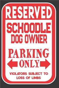 Reserved Schoodle Dog Owner Parking Only. Violators Subject To Loss Of Limbs