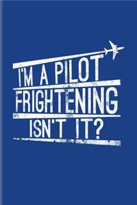 I'm A Pilot Frightening Isn't It