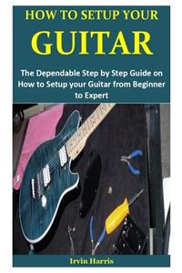 How to Setup Your Guitar