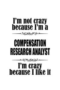 I'm Not Crazy Because I'm A Compensation Research Analyst I'm Crazy Because I like It