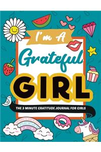 I'm A Grateful Girl - The 3 Minute Gratitude Journal For Girls
