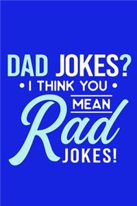 Dad Jokes? I Think You Mean Rad Jokes!