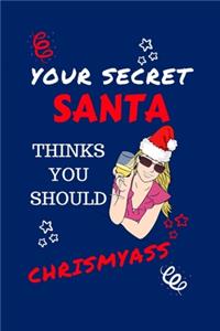 Your Secret Santa Thinks You Should Chrismyass