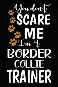 You don't scare me I'm A Border Collie Trainer