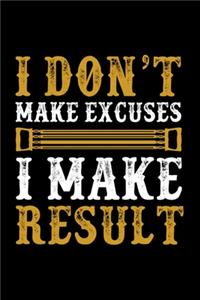I Don't Make Excuses I Make Result