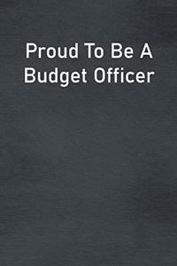 Proud To Be A Budget Officer