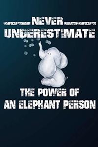Never Underestimate The Power Of A Elephant Person