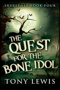 The Quest For The Bone Idol (Skullenia Book 4)