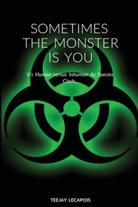 Sometimes The Monster Is You