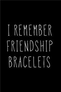 I Remember Friendship Bracelets