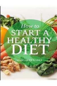 How to Start a Healthy Diet.: Healthy Cookbook, Healthy Living, Raw Foods, Healthy Eating