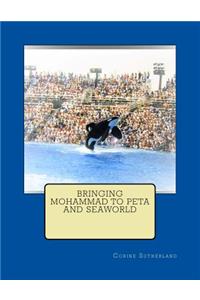 Bringing Mohammad to Peta and Seaworld