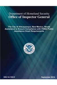 The City of Albuquerque, New Mexico, Needs Assistance to Ensure Compliance with Fema Public Assistance Grant Requirements