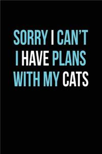 Sorry I Can't Have Plans with My Cats