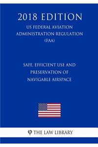 Safe, Efficient Use and Preservation of Navigable Airspace (US Federal Aviation Administration Regulation) (FAA) (2018 Edition)